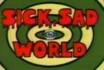 Sick, Sad World